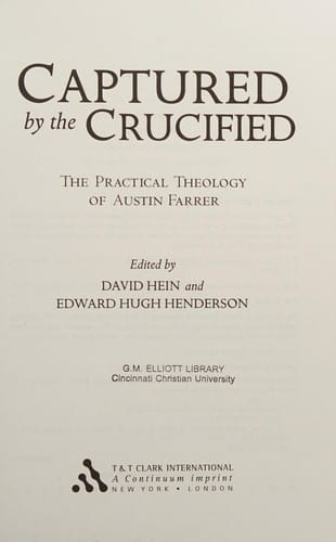 CAPTURED BY THE CRUCIFIED: THE PRACTICAL THEOLOGY OF AUSTIN FARRER; ED. BY DAVID HEIN.