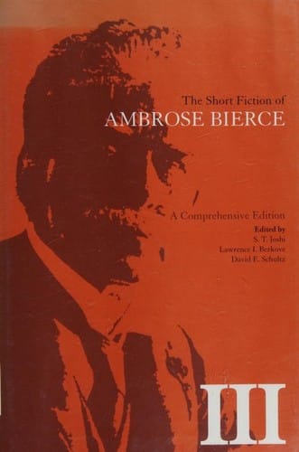 The Short Fiction of Ambrose Bierce, Volume III: A Comprehensive Edition
