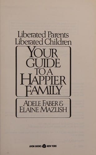 Liberated parents, liberated children: your guide to a happier family