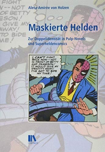 Maskierte Helden: Zur Doppelidentität in Pulp-Novels und Superheldencomics