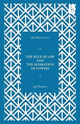 Key Ideas in Law: the Rule of Law and the Separation of Powers