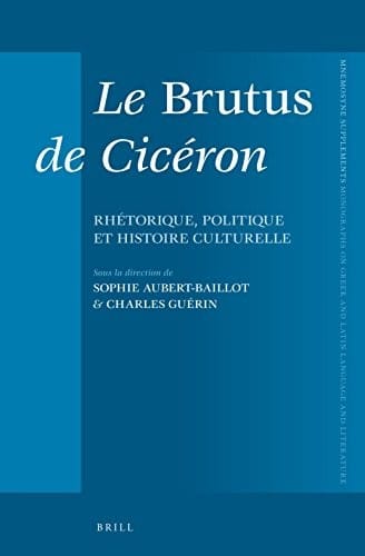 Le Brutus de Cicéron: rhétorique, politique et histoire culturelle