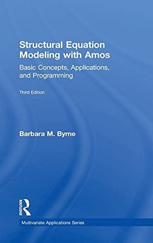Structural Equation Modeling with Amos: Basic Concepts, Applications, and Programming, Third Edition