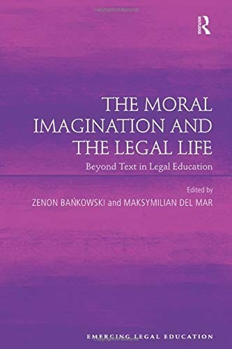 Moral Imagination and the Legal Life: Beyond Text in Legal Education