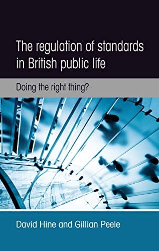 Regulation of Standards in British Public Life: Doing the Right Thing?