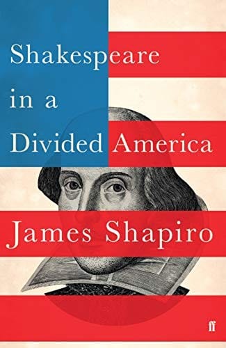 Shakespeare in a Divided America: What His Plays Tell Us about Our Past and Future