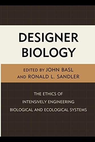 Designer Biology: The Ethics of Intensively Engineering Biological and Ecological Systems