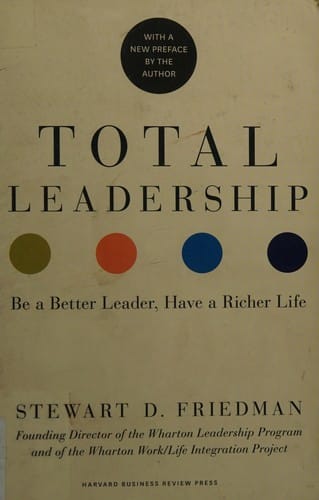 Total leadership: be a better leader, have a richer life