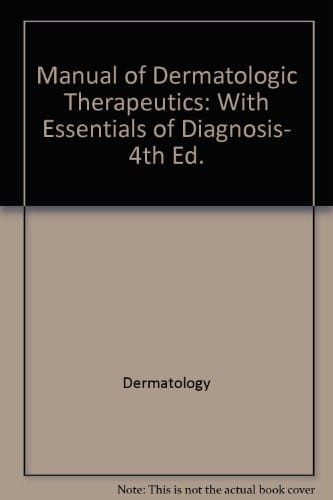 Manual of Dermatologic Therapeutics: With Essentials of Diagnosis, 4th Ed. (Spiral Manual)