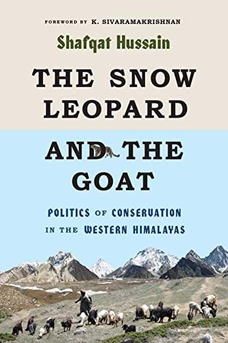 Snow Leopard and the Goat: Politics of Conservation in the Western Himalayas