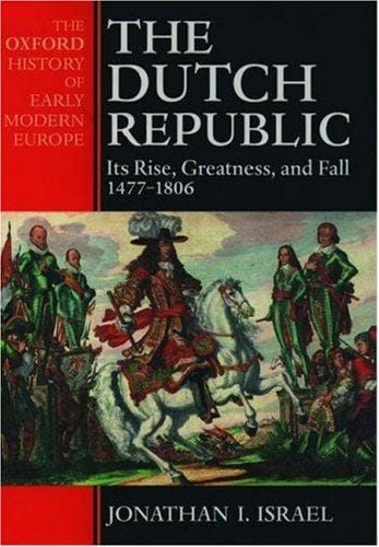 The Dutch Republic: its rise, greatness and fall, 1477-1806