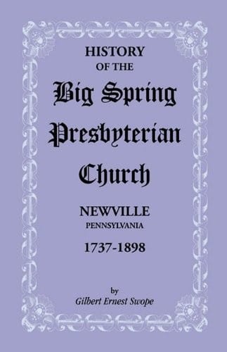 History of the Big Spring Presbyterian Church, Newville, Pa: 1737-1898