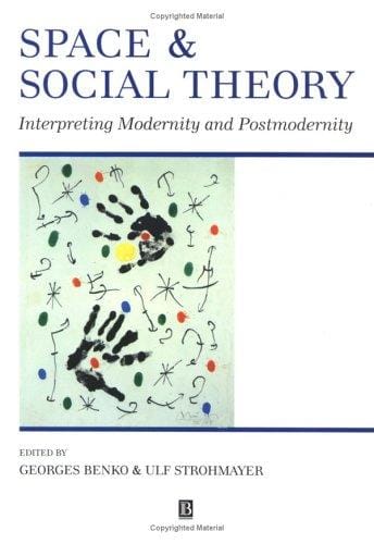 Space and Social Theory: Interpreting Modernity and Postmodernity (Institute of British Geographers Special Publications)