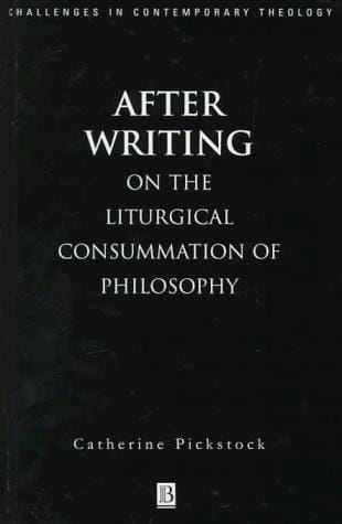After Writing: On the Liturgical Consummation of Philosophy (Challenges in Contemporary Theology)