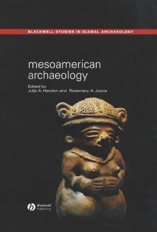 Mesoamerican Archaeology: Theory and Practice (Blackwell Studies in Global Archaeology)