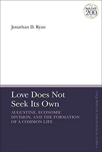Love Does Not Seek Its Own: Augustine, Economic Division, and the Formation of a Common Life