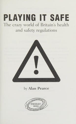 Playing It Safe: The Crazy World of Britain's Health and Safety