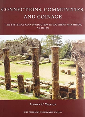Connections, Communities, and Coinage: The System of Coin Production in Southern Asia Minor, AD 218-276