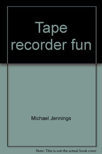 Tape recorder fun: be your own favorite disc jockey