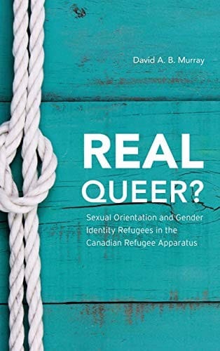 Real Queer: Sexual Orientation and Gender Identity Refugees in the Canadian Refugee Apparatus