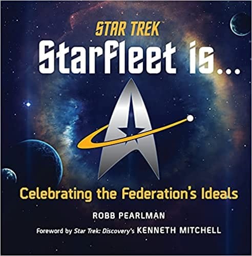 Star Trek: Starfleet Is...: Celebrating the Federation's Ideals