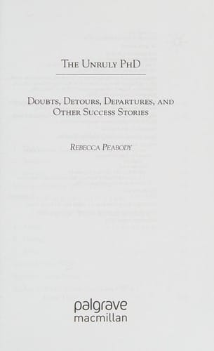 The unruly PhD: doubts, detours, departures, and other success stories