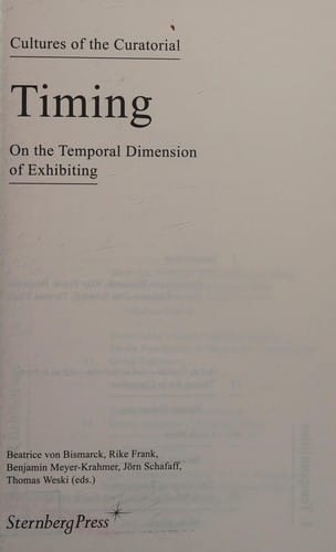 Cultures of the Curatorial 2 : Timing: On the Temporal Dimension of Exhibiting