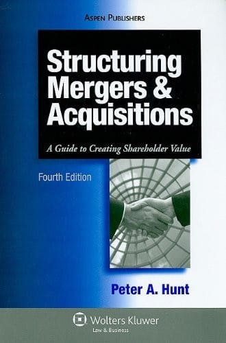Structuring mergers & acquisitions: a guide to creating shareholder value