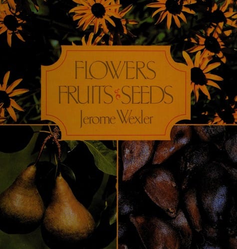Flowers, fruits, seeds
