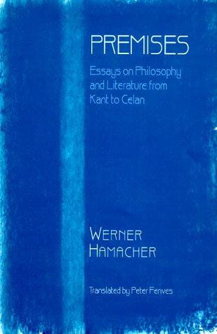 Premises: essays on philosophy and literature from Kant to Celan