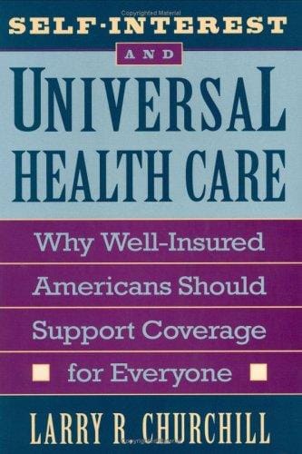 Self-interest and universal health care: why well-insured Americans should support coverage for everyone