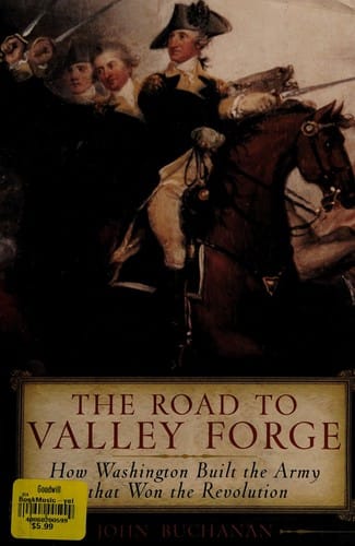 The road to Valley Forge: how Washington built the army that won the Revolution