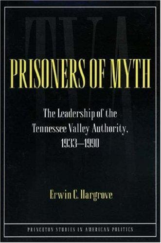 Prisoners of myth: the leadership of the Tennessee Valley Authority, 1933-1990