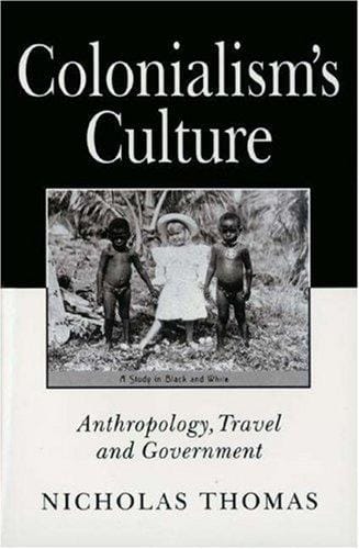 Colonialism's culture: anthropology, travel, and government