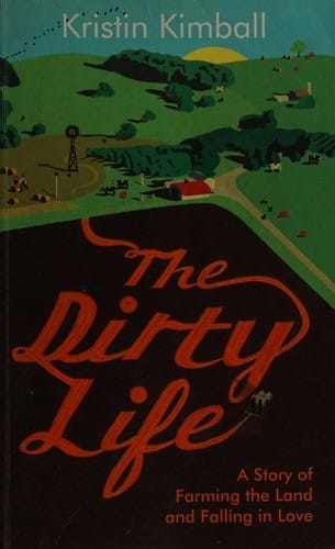 The dirty life: a story of farming the land and falling in love