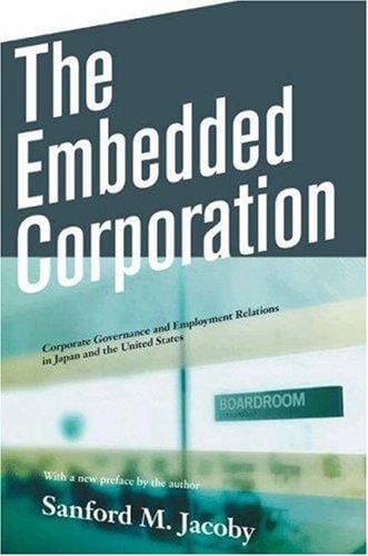 The Embedded Corporation: Corporate Governance and Employment Relations in Japan and the United States
