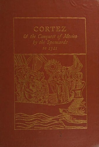 Cortez & the conquest of Mexico by the Spaniards in 1521: being the eye-witness narrative of Bernal Diaz del Castillo, soldier of fortune & conquistador with Cortez in Mexico
