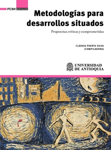 Metodologías para desarrollos situados : propuestas críticas y comprometidas