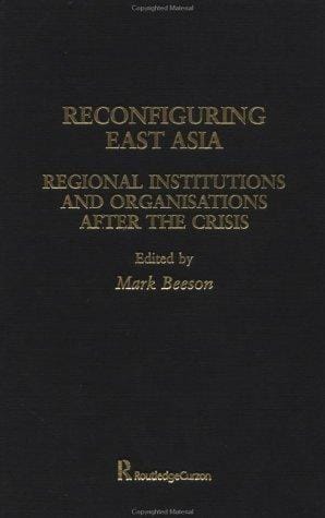 Reconfiguring East Asia: Regional Institutions and Organizations After the Crisis