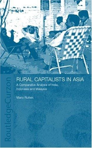 Rural Capitalists in Asia: A Comparative Analysis on India, Indonesia and Malaysia (Nordic Institute of Asian Studies Monograph Series, No. 88)