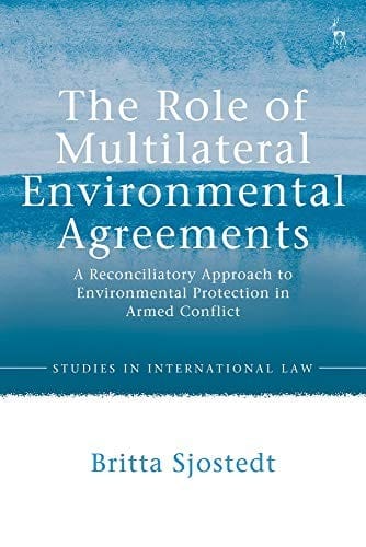 Role of Multilateral Environmental Agreements: A Reconciliatory Approach to Environmental Protection in Armed Conflict