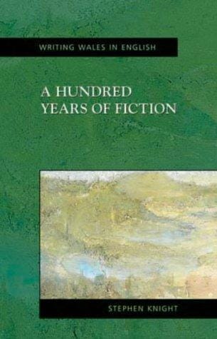 A Hundred Years of Fiction: From Colony to Independence (Welsh Writing in English Series)