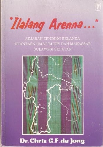 Ilalang arenna--: sejarah zending Belanda di antara umat Bugis dan Makassar, Sulawesi Selatan