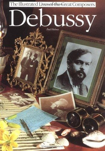 Debussy (The Illustrated Lives of the Great Composers Series) (The Illustrated Lives of the Great Composers Series)