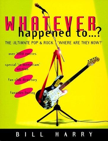 Whatever happened to--?: the ultimate pop and rock "Where are they now?"