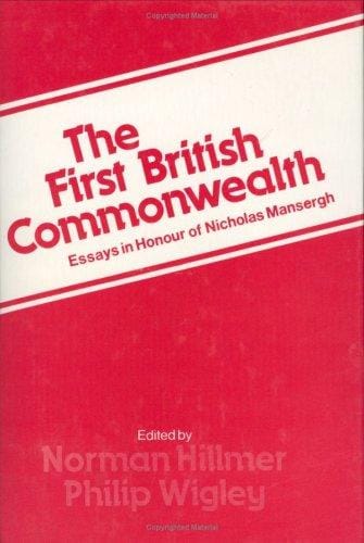 The First British Commonwealth: Essays in Honour of Nicholas Mansergh