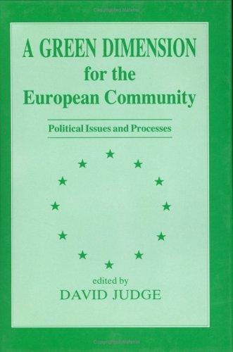 A Green Dimension for the European Community: Political Issues and Processes (Special Issue of "Environmental Politics")