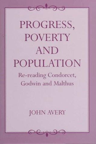 Progress, poverty, and population: re-reading Condorcet, Godwin, and Malthus