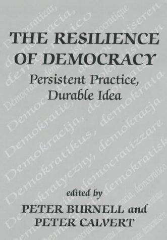 The Resilience of Democracy: Persistent Practice, Durable Idea (Democratization Studies)