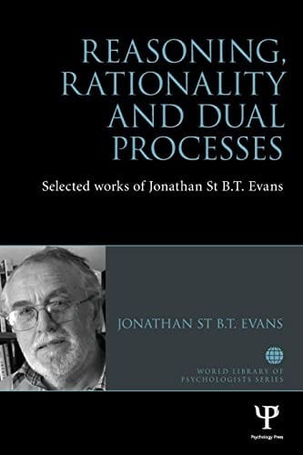Reasoning, Rationality and Dual Processes: Selected Works of Jonathan St B T Evans